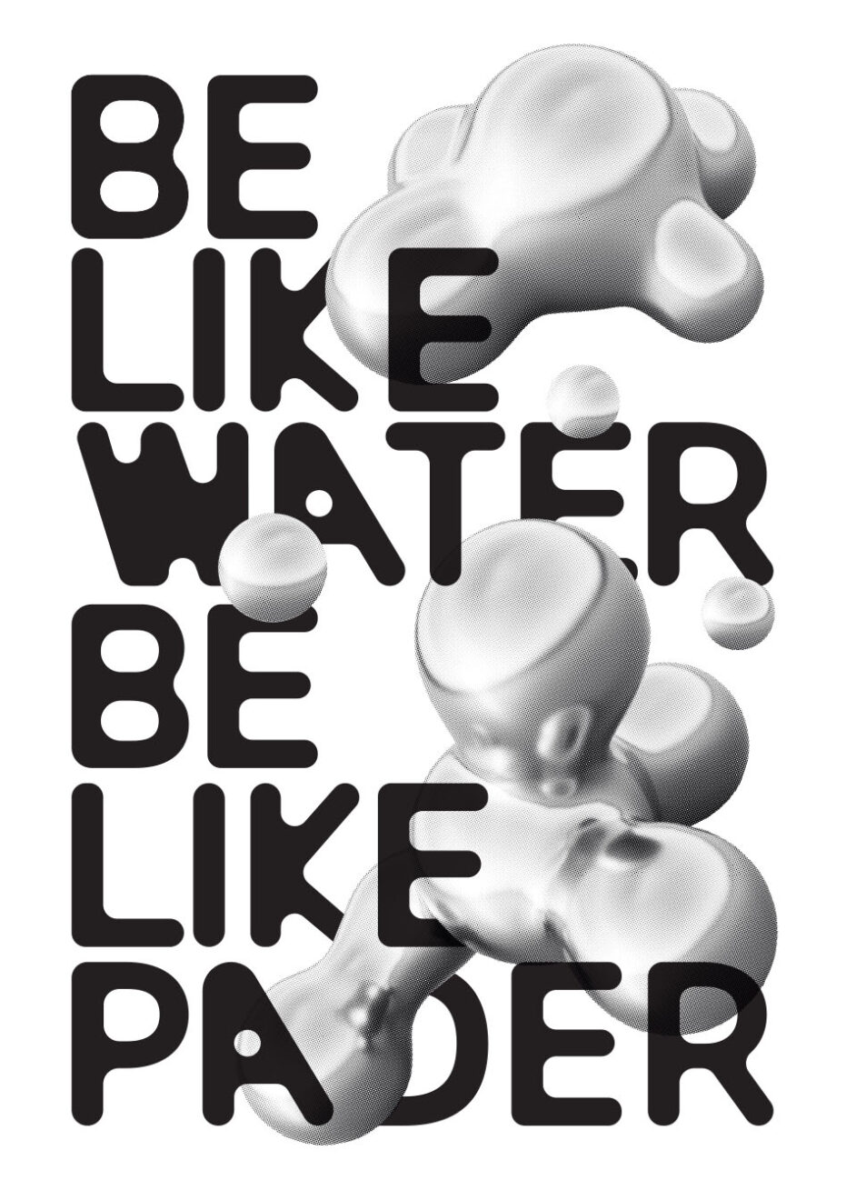 be like water, be like pader